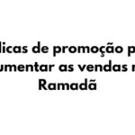 Saiba das 10 melhores dicas de promoção para aumentar as vendas no Ramadã
